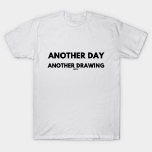 Another Day, Another Drawing (Black Version) T-Shirt